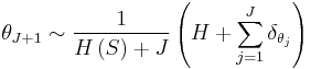 \theta_{J%2B1} \sim \frac{1}{H\left(S\right)%2BJ} \left( H %2B \sum_{j=1}^{J}\delta_{\theta_j}\right) 