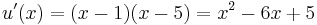 u'(x) = (x-1)(x-5) = x^2 -6x %2B 5