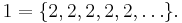 1=\{2,2,2,2,2, \dots\}.\;