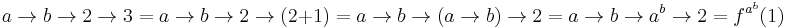 a \to b \to 2 \to 3 = a \to b \to 2 \to (2 %2B 1) = a \to b \to (a \to b) \to 2 = a \to b \to a^b \to 2 = f^{a^b}(1)