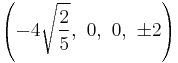 \left(-4\sqrt{\frac{2}{5}},\ 0,\                    0,\                   \pm2\right)