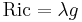 \operatorname{Ric} = \lambda g