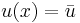  u(x) = \bar{u} 