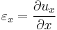 \varepsilon_x = \frac{\partial u_x}{\partial x}\,\!