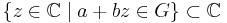 \{ z \in {\mathbb{C}} \mid a %2B b z \in G \}\subset\mathbb{C}