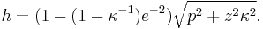 h=(1-(1-\kappa^{-1}) e^{-2}) \sqrt{p^2%2B z^2 \kappa^2 }. \, 