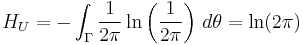 H_U=-\int_\Gamma \frac{1}{2\pi}\ln\left(\frac{1}{2\pi}\right)\,d\theta = \ln(2\pi)