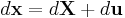 d\mathbf x= d\mathbf{X}%2Bd\mathbf{u}\,\!