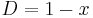 D = 1-x