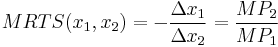 MRTS(x_1,x_2) =-\frac{\Delta x_1}{\Delta x_2} = \frac{MP_2}{MP_1}