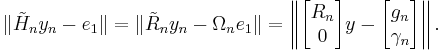  \| \tilde{H}_n y_n - e_1 \| = \| \tilde{R}_n y_n - \Omega_n e_1 \| = \left\| \begin{bmatrix} R_n \\ 0 \end{bmatrix} y - \begin{bmatrix} g_n \\ \gamma_n \end{bmatrix} \right\|. 