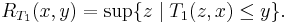 R_{T_1}(x,y) = \sup\{z \mid T_1(z,x)\le y\}.