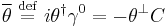 \overline{\theta}\ \stackrel{\mathrm{def}}{=}\   i\theta^\dagger\gamma^0=-\theta^\perp C