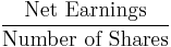 \frac{\mbox{Net Earnings}}{\mbox{Number of Shares}}