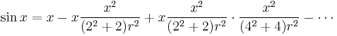 \sin x = x - x \frac{x^2}{(2^2%2B2)r^2} %2B x \frac{x^2}{(2^2%2B2)r^2}\cdot\frac{x^2}{(4^2%2B4)r^2} - \cdots 