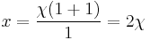 x = \frac{\chi (1 %2B 1)}{1} = 2\chi