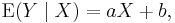 \operatorname{E}(Y \mid X)=aX%2Bb,\,