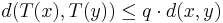 d(T(x),T(y)) \le q\cdot d(x,y)