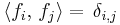 \langle f_i , \, f_j\rangle = \, \delta_{i,j}