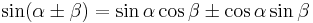 \sin(\alpha \pm \beta) = \sin \alpha \cos \beta \pm \cos \alpha \sin \beta \!