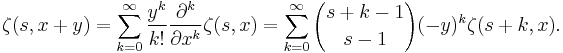 \zeta(s,x%2By) = \sum_{k=0}^\infty \frac {y^k} {k!}
\frac {\partial^k} {\partial x^k} \zeta (s,x) =
\sum_{k=0}^\infty {s%2Bk-1 \choose s-1} (-y)^k \zeta (s%2Bk,x).