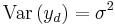 \text{Var}\left(y_d\right)=\sigma^2