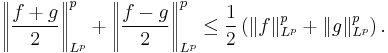 \left\| \frac{f %2B g}{2} \right\|_{L^{p}}^{p} %2B \left\| \frac{f - g}{2} \right\|_{L^{p}}^{p} \le \frac{1}{2} \left( \| f \|_{L^{p}}^{p} %2B \| g \|_{L^{p}}^{p} \right).