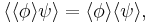 
\langle \langle \phi \rangle \psi \rangle = \langle \phi \rangle \langle \psi \rangle, \,
