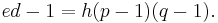 e d - 1 = h(p-1)(q-1).