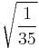 \sqrt{\frac{1}{35}}\!\,