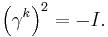 \left( \gamma^k \right)^2 = -I. \,