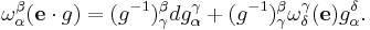 \omega_\alpha^\beta(\mathbf e\cdot g) = (g^{-1})_\gamma^\beta dg_\alpha^\gamma %2B (g^{-1})_\gamma^\beta \omega_\delta^\gamma(\mathbf e)g_\alpha^\delta.