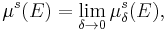 \mu^{s} (E) = \lim_{\delta \to  0} \mu_{\delta}^{s} (E),