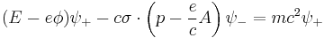  (E - e\phi) \psi_%2B - c\sigma\cdot \left ( p - \frac{e}{c}A \right ) \psi_- = mc^2 \psi_%2B