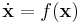 \dot{\mathbf{x}} = f(\mathbf{x})