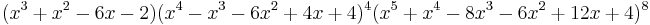 (x^3%2Bx^2-6 x-2) (x^4-x^3-6 x^2%2B4 x%2B4)^4 (x^5%2Bx^4-8 x^3-6 x^2%2B12 x%2B4)^8