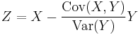  Z = X - \frac{\operatorname{Cov}(X,Y)}{\operatorname{Var}(Y)} Y