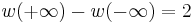 w(%2B\infty)-w(-\infty)=2