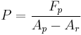 P = \frac{F_p}{A_p - A_r}