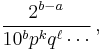 \frac{2^{b-a}}{10^b p^k q^\ell \cdots}\, ,