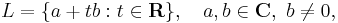 L = \{a %2B t b�: t \in \mathbf{R} \}, \quad a, b \in \mathbf{C}, \ b \ne 0,