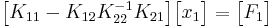 
\begin{bmatrix}
K_{11}-K_{12}K_{22}^{-1}K_{21}
\end{bmatrix}\begin{bmatrix}
x_{1}
\end{bmatrix}=\begin{bmatrix}
F_{1} 
\end{bmatrix}
