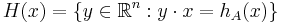  H(x)= \{y\in\mathbb{R}^n: y\cdot x = h_A(x) \}