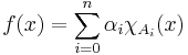 f(x) = \sum\limits_{i=0}^n \alpha_i \chi_{A_i}(x)\,