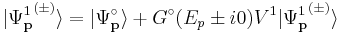 \vert{\Psi_{\mathbf{p}}^{1}}^{(\pm)}\rangle =  \vert{\Psi_{\mathbf{p}}^{\circ}}\rangle %2B G^\circ(E_p \pm i0) V^{1} \vert{\Psi_{\mathbf{p}}^{1}}^{(\pm)}\rangle