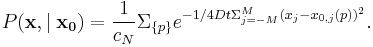 
P(\mathbf{x},\mid\mathbf{x_0}) = \frac{1}{c_N}  \Sigma_{\{p\}} e^{-1/4Dt \Sigma_{j=-M}^M (x_j - x_{0,j}(p))^2}. 	
