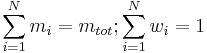 \sum_{i=1}^{N} m_i = m_{tot}�; \sum_{i=1}^{N} w_i = 1