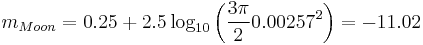 m_{Moon} = 0.25 %2B 2.5 \log_{10}{\left(\frac{3\pi}{2} 0.00257^2\right)} = -11.02\!\,