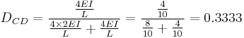 D_{CD} = \frac{\frac{4EI}{L}}{\frac{4\times 2EI}{L}%2B\frac{4EI}{L}} = \frac{\frac{4}{10}}{\frac{8}{10}%2B\frac{4}{10}} = 0.3333