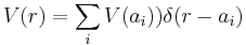  V(r)=\sum_{i}V(a_{i}))\delta(r-a_{i}) 